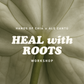Heal with Roots - Workshops
